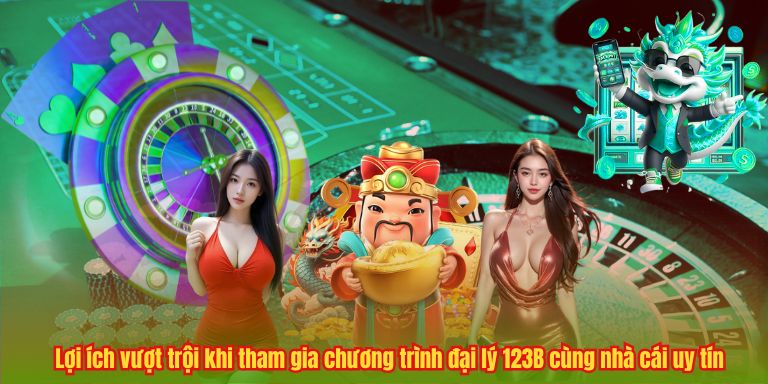 ĐẠI LÝ 123B Lợi ích vượt trội khi tham gia chương trình đại lý 123B cùng nhà cái uy tín