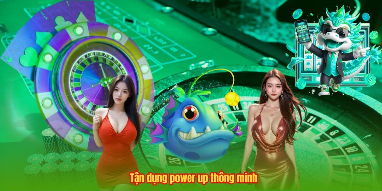 Game Bắn Cá Rùa Xanh - Đỉnh Cao Giải Trí Với Phần Thưởng Lớn Tận dụng power up thông minh